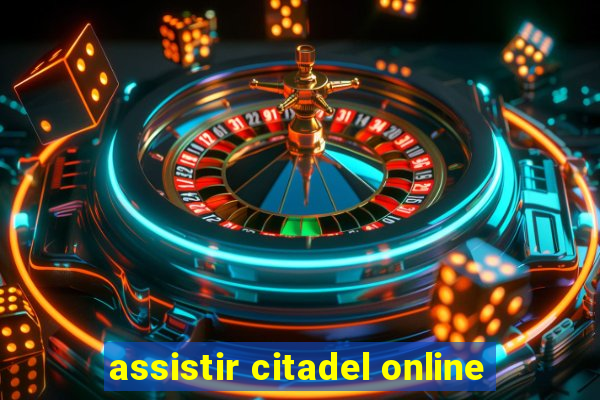 assistir citadel online